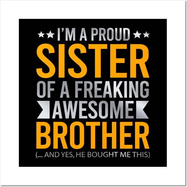 I'm A Proud Sister Of A Freaking Awesome Brother Wall Art by DragonTees